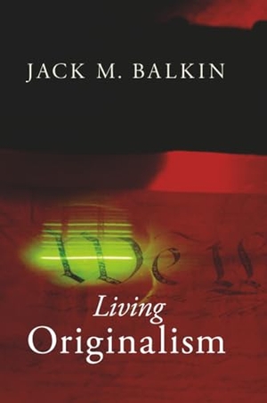 Balkin, Jack M. Living Originalism. Harvard University Press, 2014.