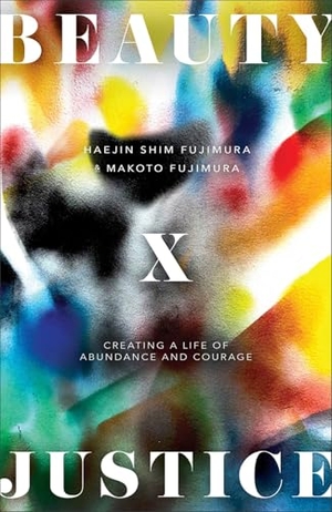 Fujimura, Haejin Shim / Makoto Fujimura. Beauty and Justice - Creating a Life of Abundance and Courage. Baker Publishing Group, 2026.