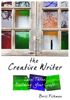 Fishman, Boris. The Creative Writer, Level Three - Building Your Craft. Peace Hill Press, 2026.