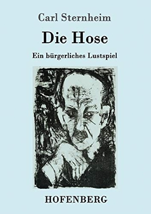 Sternheim, Carl. Die Hose - Ein bürgerliches Lustspiel. Hofenberg, 2019.