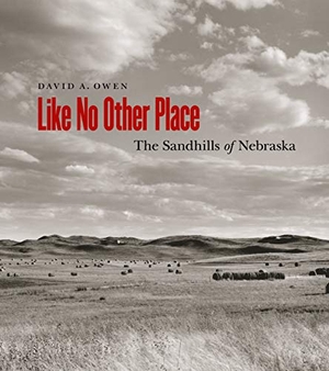 Owen, David. Like No Other Place - The Sandhills of Nebraska. Bison Books, 2012.