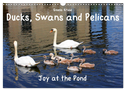 Ducks, Swans and Pelicans Joy at the Pond (Wall Calendar 2024 DIN A3 landscape), CALVENDO 12 Month Wall Calendar