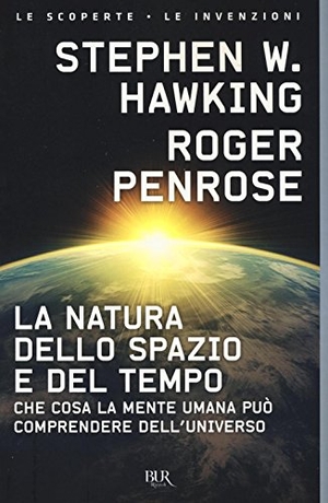 Hawking, Stephen / Roger Penrose. La natura dello spazio e del tempo. Che cosa la mente umana può comprendere dell'universo. Rizzoli, 2017.