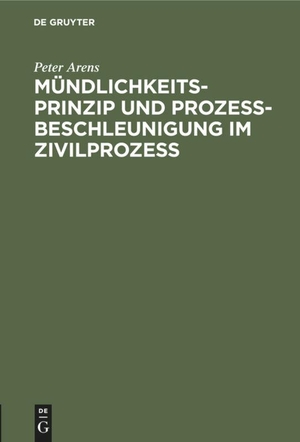 Arens, Peter. Mündlichkeitsprinzip und Prozeßbeschleunigung im Zivilprozeß. De Gruyter, 1971.
