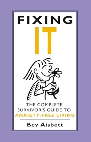 Aisbett, Bev. Fixing It - The Complete Survivor's Guide to Anxiety-Free Living. HarperCollins Publishers, 2013.