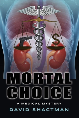 Shactman, David. Mortal Choice - A Medical Mystery. Booklocker.com, Inc., 2025.