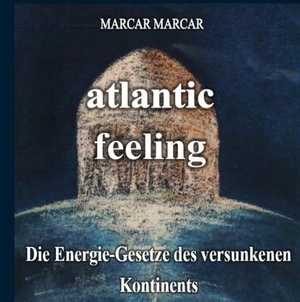 Marcar, Marcar. Atlantic-feeling - Die Energie-Gesetze des versunkenen Kontinents. TWENTYSIX, 2019.