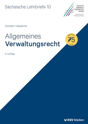 Conradi, Claudia / Marita Hasebrink. Allgemeines Verwaltungsrecht (SL 10) - Sächsische Lehrbriefe. KSV Mediengesellschaft, 2024.