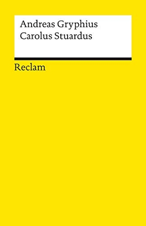 Gryphius, Andreas. Carolus Stuardus. Reclam Philipp Jun., 2001.