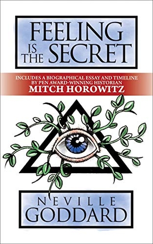 Goddard, Neville / Mitch Horowitz. Feeling is The Secret - Deluxe Edition. Gildan Media LLC DBA G&D Media, 2020.