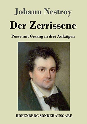 Nestroy, Johann. Der Zerrissene - Posse mit Gesang in drei Aufzügen. Hofenberg, 2018.