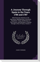 A   Journey Through Spain in the Years 1786 and 1787: With Particular Attention to the Agriculture, Manufactures, Commerce, Population, Taxes, and Rev