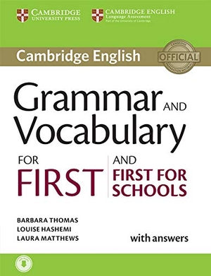 Thomas, Barbara / Hashemi, Louise et al. Grammar and Vocabulary for First and First for Schools Book with Answers and Audio. Cambridge University Press, 2015.