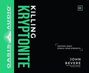 Bevere, John. Killing Kryptonite - Destroy What Steals Your Strength. OASIS AUDIO, 2017.