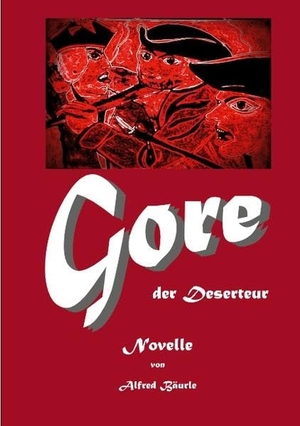 Bäurle, Alfred. Gore - der Desserteur. Books on Demand, 2020.