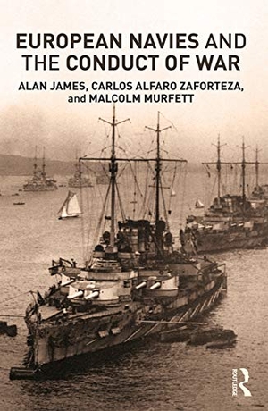 Alfaro-Zaforteza, Carlos / James, Alan et al. European Navies and the Conduct of War. Taylor & Francis, 2018.