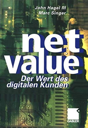Singer, Marc / John Hagel III.. Net Value - Der Weg des digitalen Kunden. Gabler Verlag, 2012.