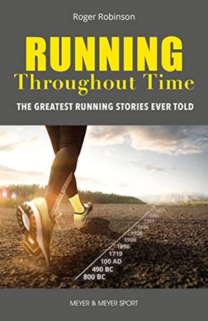 Robinson, Roger. Running Throughout Time - The Greatest Running Stories Ever Told. Meyer & Meyer Fachverlag und Buchhandel GmbH, 2022.