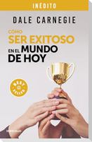Cómo Ser Exitoso En El Mundo de Hoy / How to Succeed in the World Today Revised and Updated Edition: Life Stories of Successful People to Inspire and Motivate