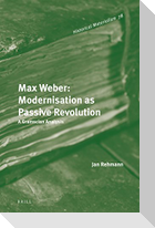 Max Weber: Modernisation as Passive Revolution: A Gramscian Analysis