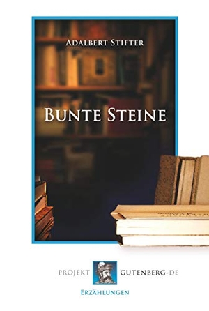 Stifter, Adalbert. Bunte Steine. Projekt Gutenberg, 2018.