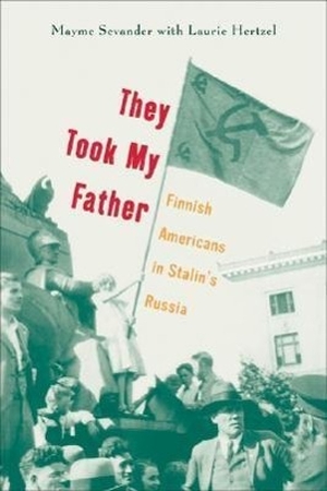 Sevander, Mayme. They Took My Father: Finnish Americans in Stalin's Russia. University of Minnesota Press, 2004.