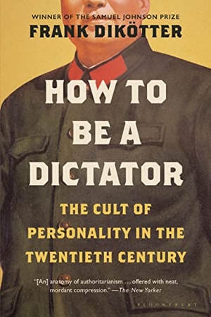 Dikötter, Frank. How to Be a Dictator - The Cult of Personality in the Twentieth Century. Bloomsbury USA, 2022.