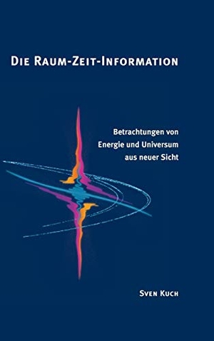 Kuch, Sven. Die Raum-Zeit-Information - Betrachtungen von Energie und Universum aus neuer Sicht. AnEx Information Verlag, 2018.
