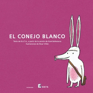 Villán, Óscar / Ballesteros, Xosé et al. El conejo blanco. Kalandraka Editora, 2004.