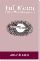 Full Moon & Other Minimalist Writings