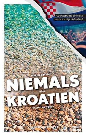 Wengert, Veronika. Was Sie dachten, NIEMALS über KROATIEN wissen zu wollen - 55 ungetrübte Einblicke in ein sonniges Adrialand. Conbook Medien GmbH, 2022.