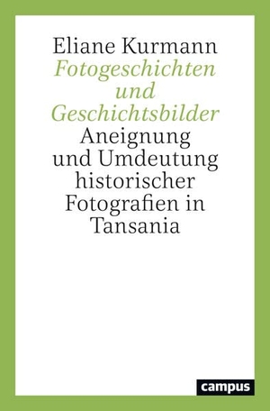 Kurmann, Eliane. Fotogeschichten und Geschichtsbilder - Aneignung und Umdeutung historischer Fotografien in Tansania. Campus Verlag GmbH, 2023.