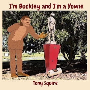 Squire, Tony. I'm Buckley and I'm a Yowie. S.A.Squire & T.Squire, 2020.