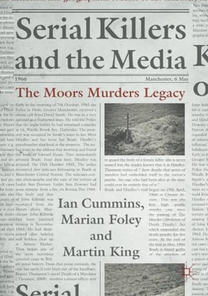 Cummins, Ian / King, Martin et al. Serial Killers and the Media - The Moors Murders Legacy. Springer International Publishing, 2019.