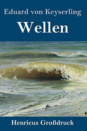 Keyserling, Eduard Von. Wellen (Großdruck). Henricus, 2019.