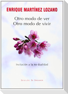 Otro modo de ver, otro modo de vivir : invitación a la no-dualidad