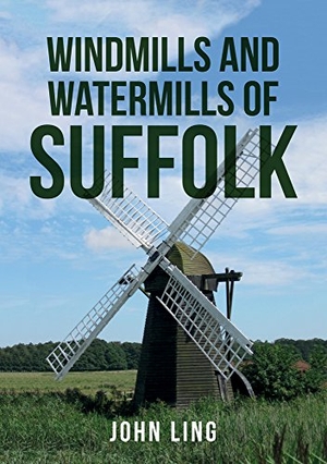Ling, John. Windmills and Watermills of Suffolk. Amberley Publishing, 2018.