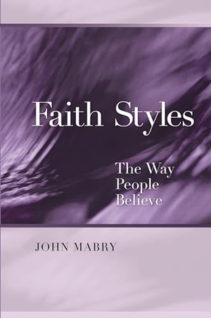 Mabry, John R. Faith Styles - Ways People Believe. Church Publishing, 2006.