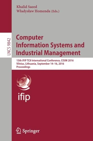 Homenda, W¿adys¿aw / Khalid Saeed (Hrsg.). Computer Information Systems and Industrial Management - 15th IFIP TC8 International Conference, CISIM 2016, Vilnius, Lithuania, September 14-16, 2016, Proceedings. Springer International Publishing, 2016.