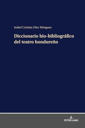 Díez Ménguez, Isabel Cristina. Diccionario bio-bibliográfico del teatro hondureño. Peter Lang, 2025.