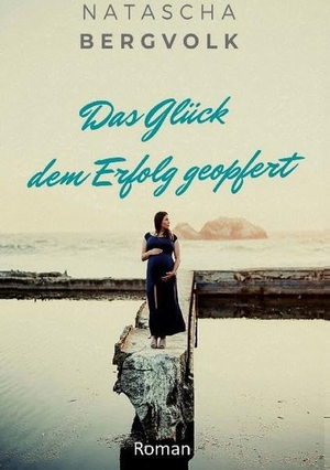 Bergvolk, Natascha. Das Glück dem Erfolg geopfert. Books on Demand, 2020.