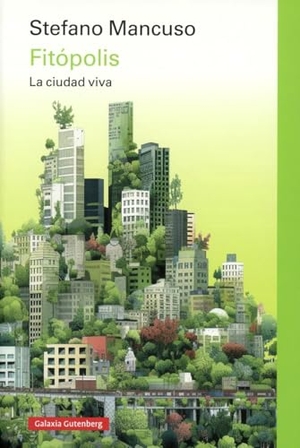 Mancuso, Stefano. Fitopolis. Galaxia Gutenberg, 2024.