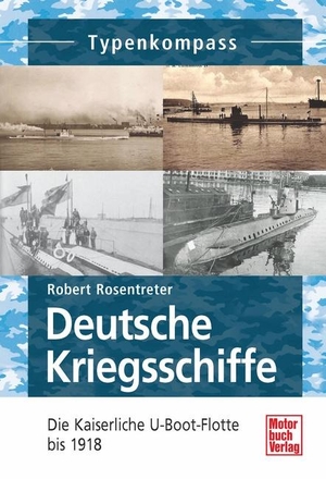 Rosentreter, Robert. Deutsche Kriegsschiffe - Die Kaiserliche U-Boot-Flotte bis 1918. Motorbuch Verlag, 2014.
