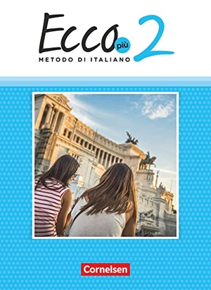 Legler, Rosmarie / Mintchev, Robert et al. Ecco Più. Band 2 - Schülerbuch. Cornelsen Verlag GmbH, 2021.
