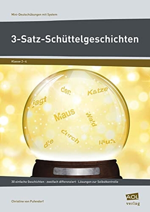Pufendorf, Christine von. 3-Satz-Schüttelgeschichten - 30 einfache Geschichten - zweifach differenziert - Lösungen zur Selbstkontrolle (2. bis 4. Klasse). scolix, 2015.