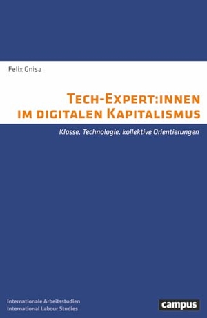 Gnisa, Felix. Tech-Expert:innen im digitalen Kapitalismus - Klasse, Technologie, kollektive Orientierungen. Campus Verlag GmbH, 2026.