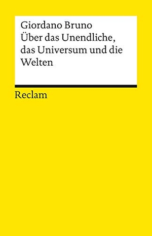 Bruno, Giordano. Über das Unendliche, das Universum und die Welten - Bruno, Giordano - Logik und Ethik - 5114. Reclam Philipp Jun., 1994.