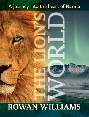 Williams, Rowan. The Lion's World - A Journey Into The Heart Of Narnia. SPCK Publishing, 2012.
