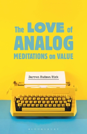 Hick, Darren Hudson. The Love of Analog - Meditations on Value. Bloomsbury Publishing PLC, 2026.