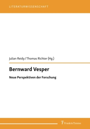 Julian Reidy / Thomas Richter. Bernward Vesper - Neue Perspektiven der Forschung. Frank & Timme, 2019.